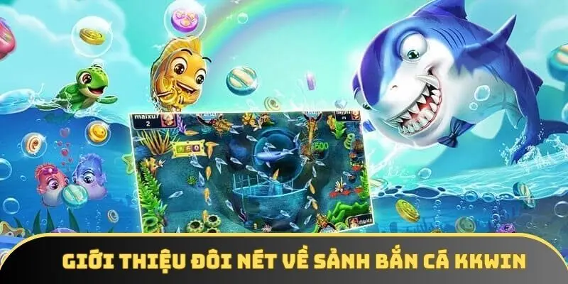 Giới thiệu đôi nét về sảnh bắn cá KKWIN Giới thiệu đôi nét về sảnh bắn cá KKWIN