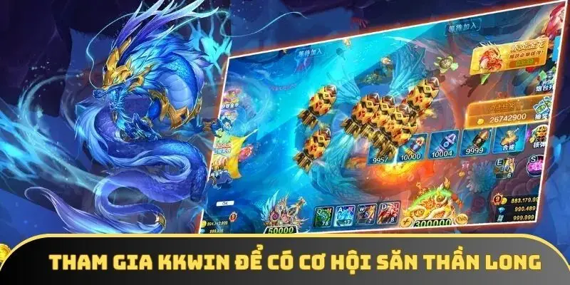 Tham gia KKWIN để có cơ hội săn Thần Long Tham gia KKWIN để có cơ hội săn Thần Long
