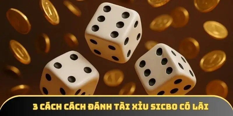 3 cách cách đánh tài xỉu sicbo có lãi