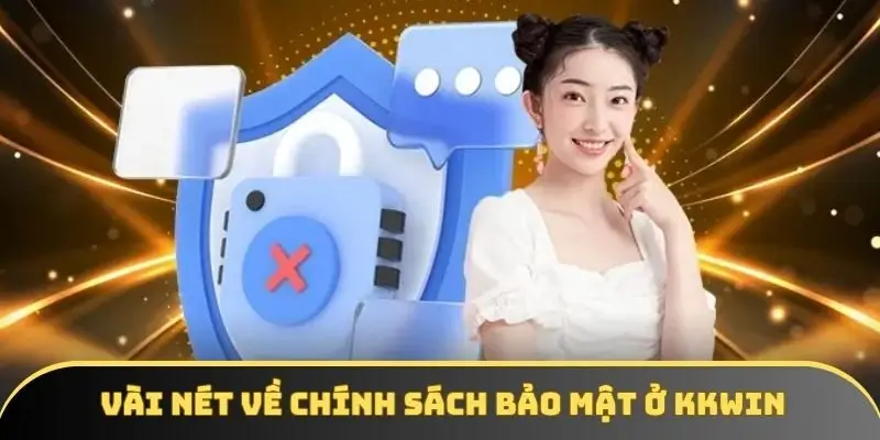 Vài nét về chính sách bảo mật ở KKWIN Vài nét về chính sách bảo mật ở KKWIN