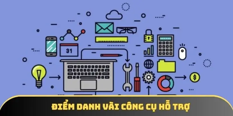 Điểm danh vài công cụ hỗ trợ Điểm danh vài công cụ hỗ trợ