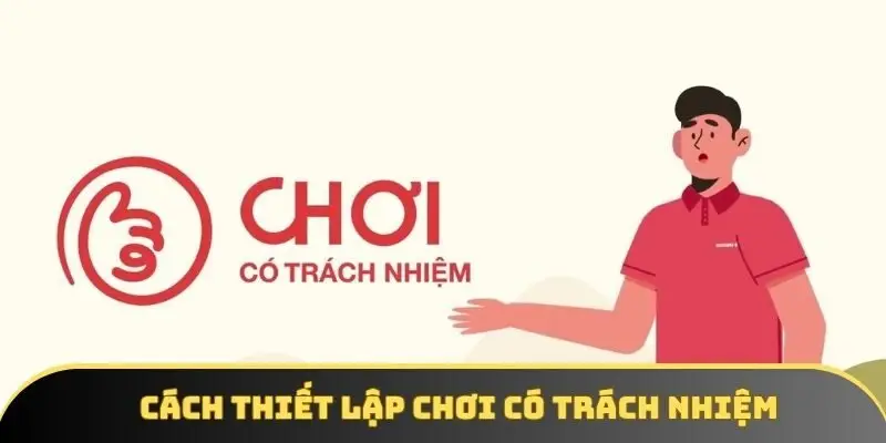 Cách thiết lập chơi có trách nhiệm Cách thiết lập chơi có trách nhiệm