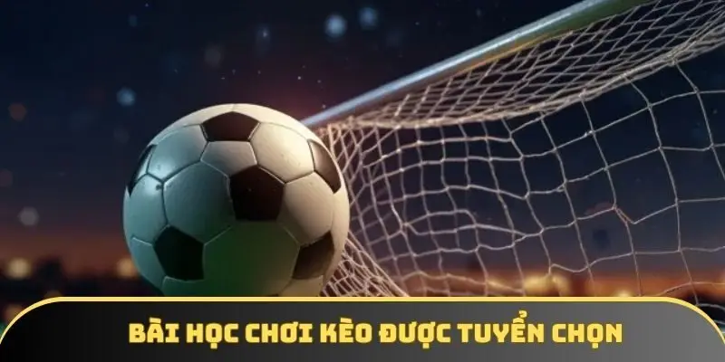Bài học quý giá được tuyển chọn từ các tay chơi chuyên nghiệp
