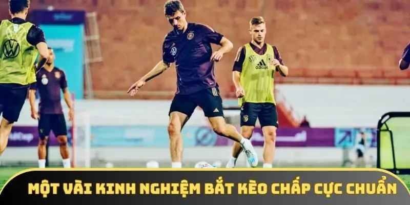 Một vài kinh nghiệm bắt kèo chấp cực chuẩn Một vài kinh nghiệm bắt kèo chấp cực chuẩn