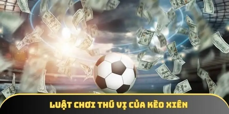 Luật chơi thú vị kèo xiên cần nắm rõ trước khi tham gia
