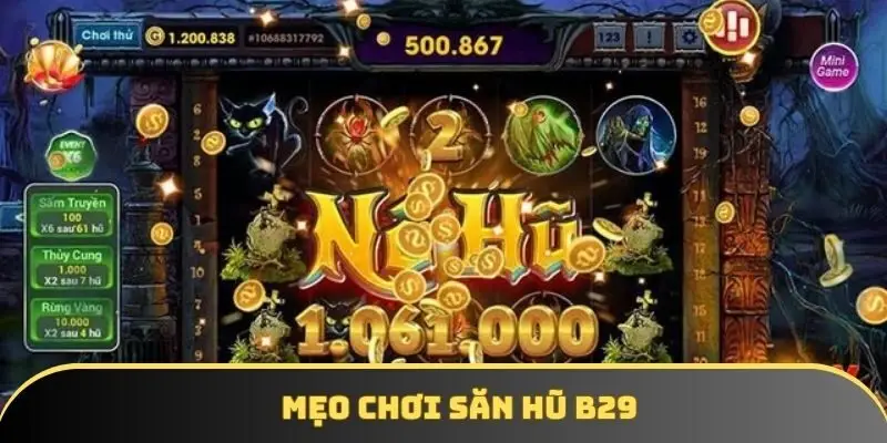 Mẹo chơi săn hũ B29 Mẹo chơi săn hũ B29