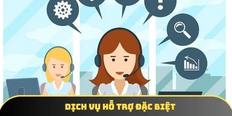 Dịch vụ hỗ trợ đặc biệt Dịch vụ hỗ trợ đặc biệt