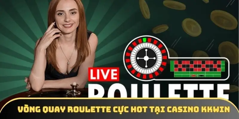 Vòng quay Roulette cực hot tại casino KKWIN Vòng quay Roulette cực hot tại casino KKWIN