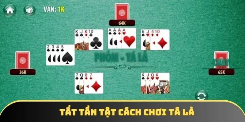 Tất tần tật cách chơi tá lả Tất tần tật cách chơi tá lả