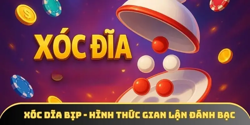Xóc dĩa bịp - Hình thức gian lận đánh bạc cực kỳ nguy hiểm
